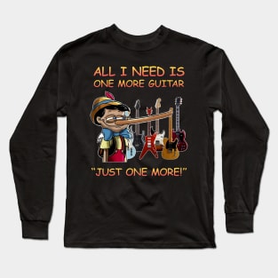 All I Need Is One More Guitar Long Sleeve T-Shirt